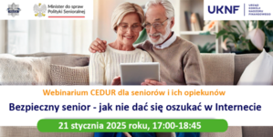 Webinarium CEDUR „Bezpieczny senior - jak nie dać się oszukać w Internecie” 21 stycznia 2025 roku