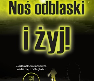 W porze nocnej i przy niesprzyjających warunkach pogodowych noś „odblaski”